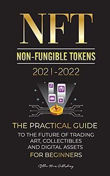 portada Nft (Non-Fungible Tokens) 2021-2022: The Practical Guide to Future of Trading Art, Collectibles and Digital Assets for Beginners (Opensea, Rarible,. Wax & More) (4) (Crypto Expert University) (en Inglés)