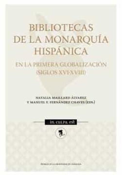 portada Bibliotecas de la Monarquia Hispanica en la Primera Globalizacion (Siglos Xvi-Xviii) (in Spanish)