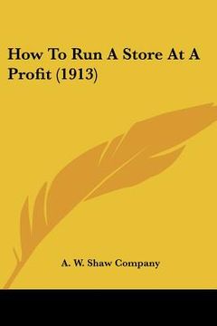 portada how to run a store at a profit (1913) (en Inglés)
