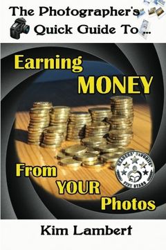 portada The Photographer's Quick Guide to Earning Money From Your Photos: Volume 1