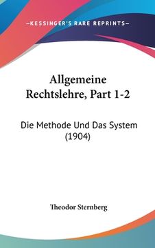 portada Allgemeine Rechtslehre, Part 1-2: Die Methode Und Das System (1904) (en Alemán)
