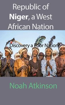 portada Republic of Niger, a West African Nation: Discovery a Poor Nation (en Inglés)