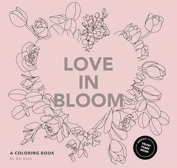 portada Love in Bloom: An Adult Coloring Book Featuring Romantic Floral Patterns and Frameable Wall art