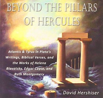portada Beyond the Pillars of Hercules: Atlantis and Tyrus in Plato's Writings, Biblical Verses, and the Works of Helena Blavatsky, Edgar Cayce, and Ruth Mont (en Inglés)