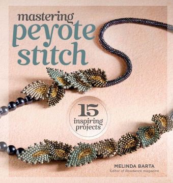 portada Mastering Peyote Stitch: 15 Inspiring Projects (en Inglés)