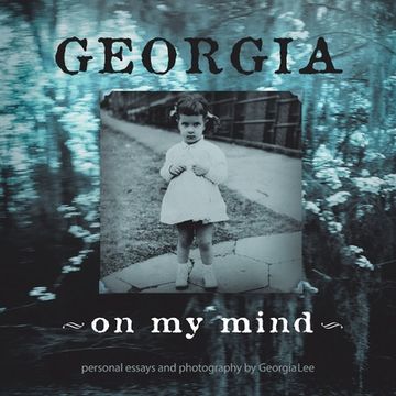 portada Georgia - on My Mind: Personal Essays and Photography by Georgia Lee (en Inglés)