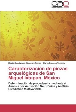 portada Caracterización de piezas arquelógicas de San Miguel Ixtapan, México: Determinación de procedencia mediante el Análisis por Activación Neutrónica y Análisis Estadístico Multivariable
