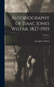 portada Autobiography of Isaac Jones Wistar, 1827-1905; Volume 2 (en Inglés)