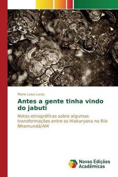 portada Antes a gente tinha vindo do jabuti: Notas etnográficas sobre algumas transformações entre os Hixkaryana no Rio Nhamundá/AM (Portuguese Edition)