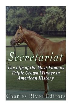 portada Secretariat: The Life of the Most Famous Triple Crown Winner in American History (en Inglés)