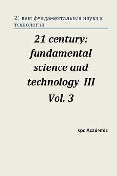 portada 21 Century: Fundamental Science and Technology III. Vol 3.: Proceedings of the Conference. Moscow, 23-24.01.14 (in Russian)