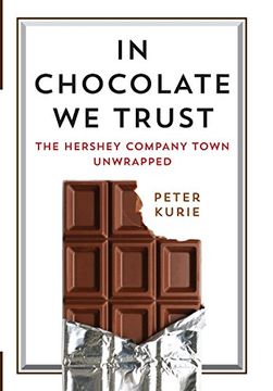 portada In Chocolate we Trust: The Hershey Company Town Unwrapped (Contemporary Ethnography) (en Inglés)