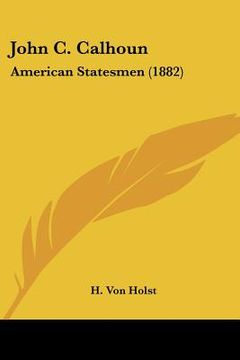 portada john c. calhoun: american statesmen (1882) (en Inglés)