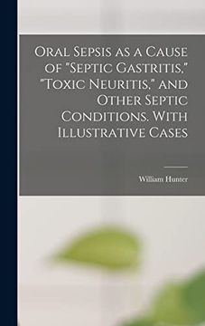 portada Oral Sepsis as a Cause of "Septic Gastritis," "Toxic Neuritis," and Other Septic Conditions. With Illustrative Cases (en Inglés)