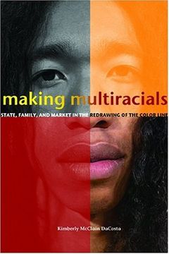 portada Making Multiracials: State, Family, and Market in the Redrawing of the Color Line (in English)