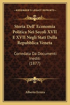 portada Storia Dell' Economia Politica Nei Secoli XVII E XVII Negli Stati Della Repubblica Veneta: Corredata Da Documenti Inediti (1877) (in Italian)