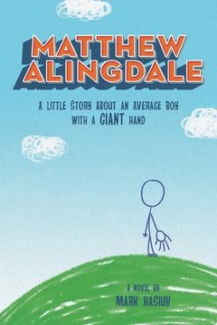 portada Matthew Alingdale: A Little Story About an Average Boy With a GIANT Hand (en Inglés)