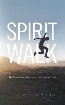 portada Spirit Walk: The Extraordinary Power of Acts for Ordinary People 