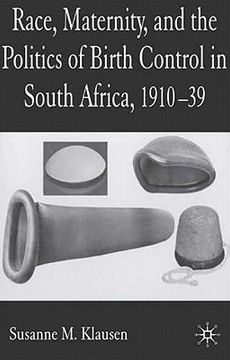 portada race, maternity and the politics of birth control in south africa, 1910-1939 (in English)