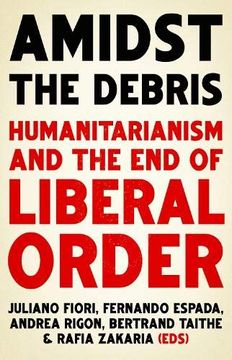 portada Amidst the Debris: Humanitarianism and the End of Liberal Order (en Inglés)