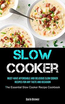 portada Slow Cooker: Must-Have Affordable and Delicious Slow Cooker Recipes for any Taste and Occasion (The Essential Slow Cooker Recipe Cookbook) (en Inglés)
