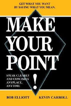 portada make your point!: speak clearly and concisely anyplace, anytime