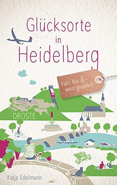 portada Glücksorte in Heidelberg: Fahr hin und Werd Glücklich (in German)