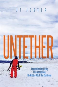 portada Untether: Inspiration for Living Free and Strong No Matter What the Challenge (en Inglés)