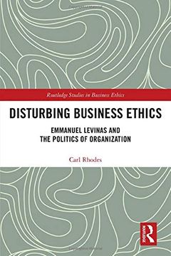 portada Disturbing Business Ethics: Emmanuel Levinas and the Politics of Organization (Routledge Studies in Business Ethics) (en Inglés)