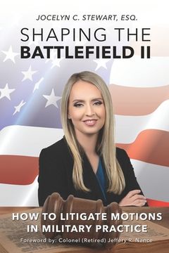 portada Shaping The Battlefield II: How To Litigate Motions in Military Practice (en Inglés)