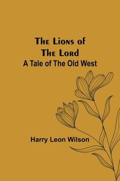 portada The Lions of the Lord: A Tale of the Old West (en Inglés)