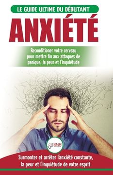 portada Anxiété: Guérir votre cerveau anxieux - Mettre fin aux stress et attaques de panique - Arrêter et contrôler votre craintes, peu (en Francés)