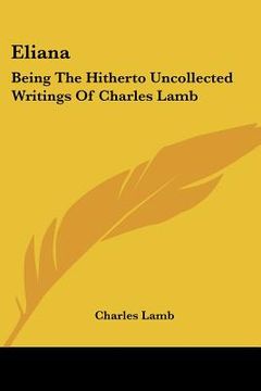 portada eliana: being the hitherto uncollected writings of charles lamb (in English)