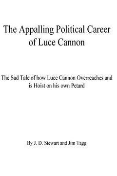 portada The Appalling Political Career of Luce Cannon: The Sad Tale of how Luce Cannon Overreaches and is Hoist with his own Petard