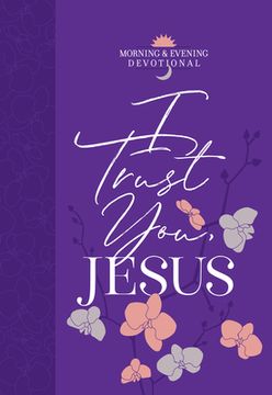 portada I Trust You Jesus: Morning & Evening Devotional (en Inglés)
