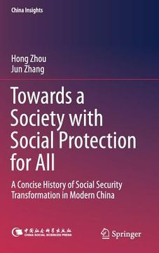 portada Towards a Society with Social Protection for All: A Concise History of Social Security Transformation in Modern China (en Inglés)