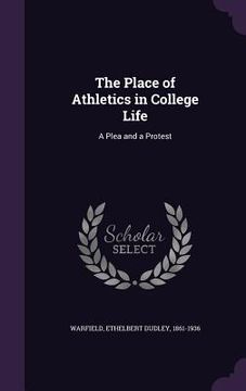 portada The Place of Athletics in College Life: A Plea and a Protest