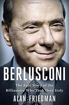portada Berlusconi: The Epic Story of the Billionaire Who Took Over Italy