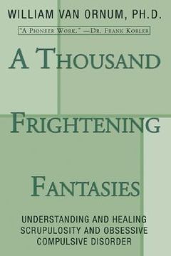 portada a thousand frightening fantasies: understanding and healing scrupulosity and obsessive compulsive disorder (en Inglés)
