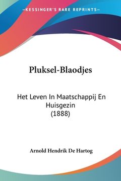 portada Pluksel-Blaodjes: Het Leven In Maatschappij En Huisgezin (1888)