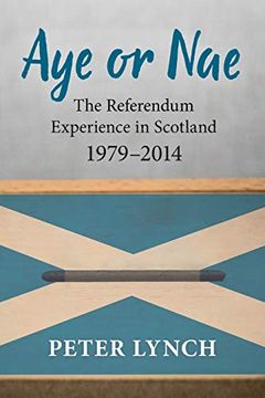 portada Aye or Nae: The Referendum Experience in Scotland 1979-2014 (en Inglés)