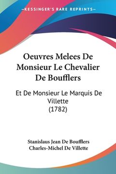 portada Oeuvres Melees De Monsieur Le Chevalier De Boufflers: Et De Monsieur Le Marquis De Villette (1782) (en Francés)