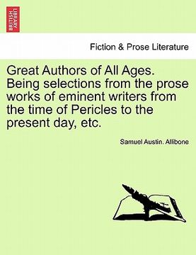 portada great authors of all ages. being selections from the prose works of eminent writers from the time of pericles to the present day, etc.