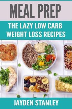 portada Meal Prep: The Lazy Low Carb Weight Loss Recipes (en Inglés)