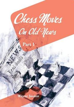 portada Chess Moves on Old News: Part 1 (en Inglés)