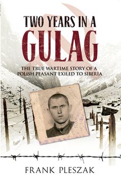 portada two years in a gulag: the true wartime story of a polish peasant exiled to siberia (en Inglés)