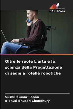 portada Oltre le ruote L'arte e la scienza della Progettazione di sedie a rotelle robotiche (en Italiano)