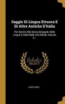 portada Saggio Di Lingua Etrusca E Di Altre Antiche D'italia: Per Servire Alla Storia De'popoli, Delle Lingue E Delle Belle Arti Dell'ab, Volume 2... (en Italiano)