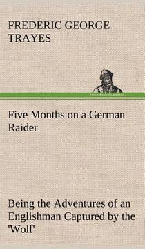 portada five months on a german raider being the adventures of an englishman captured by the 'wolf' (en Inglés)