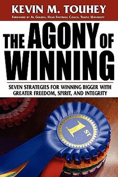 portada the agony of winning: seven strategies for winning bigger with greater freedom, spirit and integrity (en Inglés)